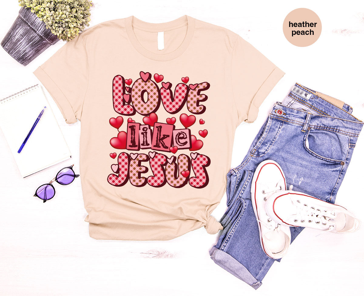 Love Like Jesus Shirt, Valentine's Day Shirt, Best Gift for Lovers