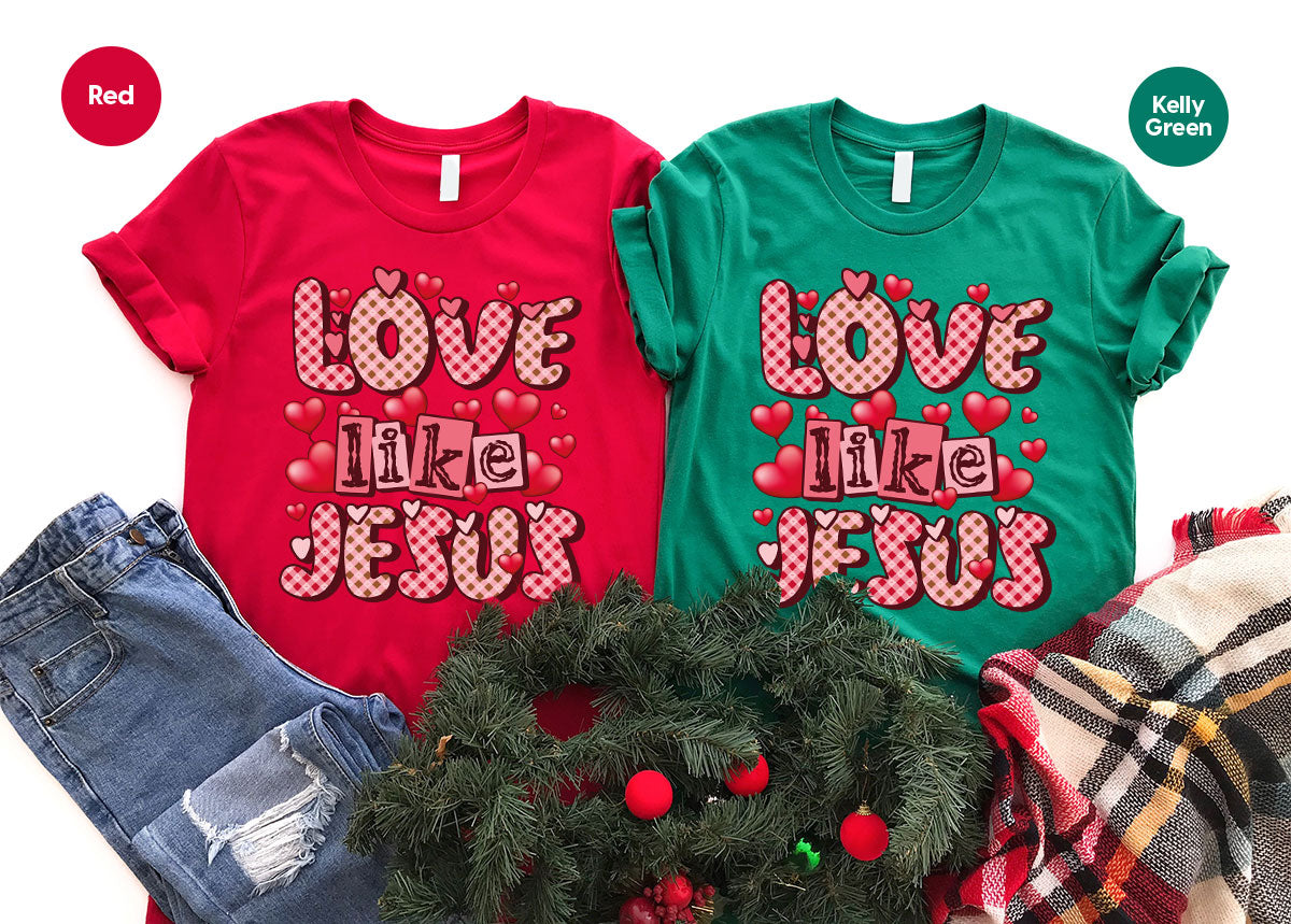 Love Like Jesus Shirt, Valentine's Day Shirt, Best Gift for Lovers