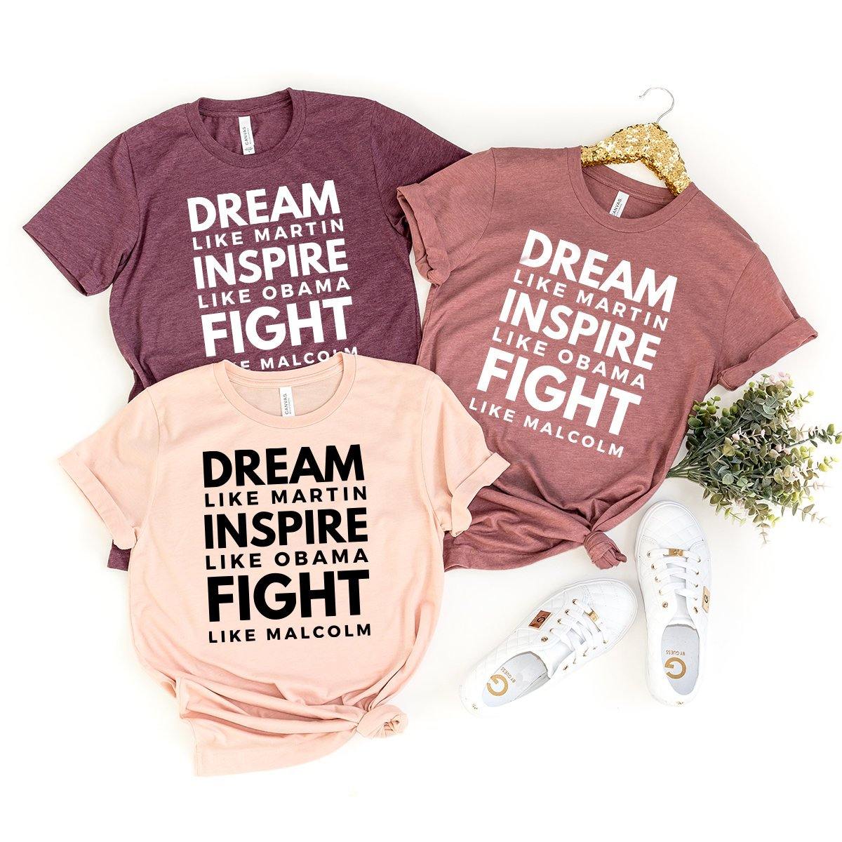 Black Lives Matter T-Shirt, Black History Shirt, Dream Like Martin Inspıre Like Obama Fight Like Malcolm Shirt, Human Rights Shirt - Fastdeliverytees.com