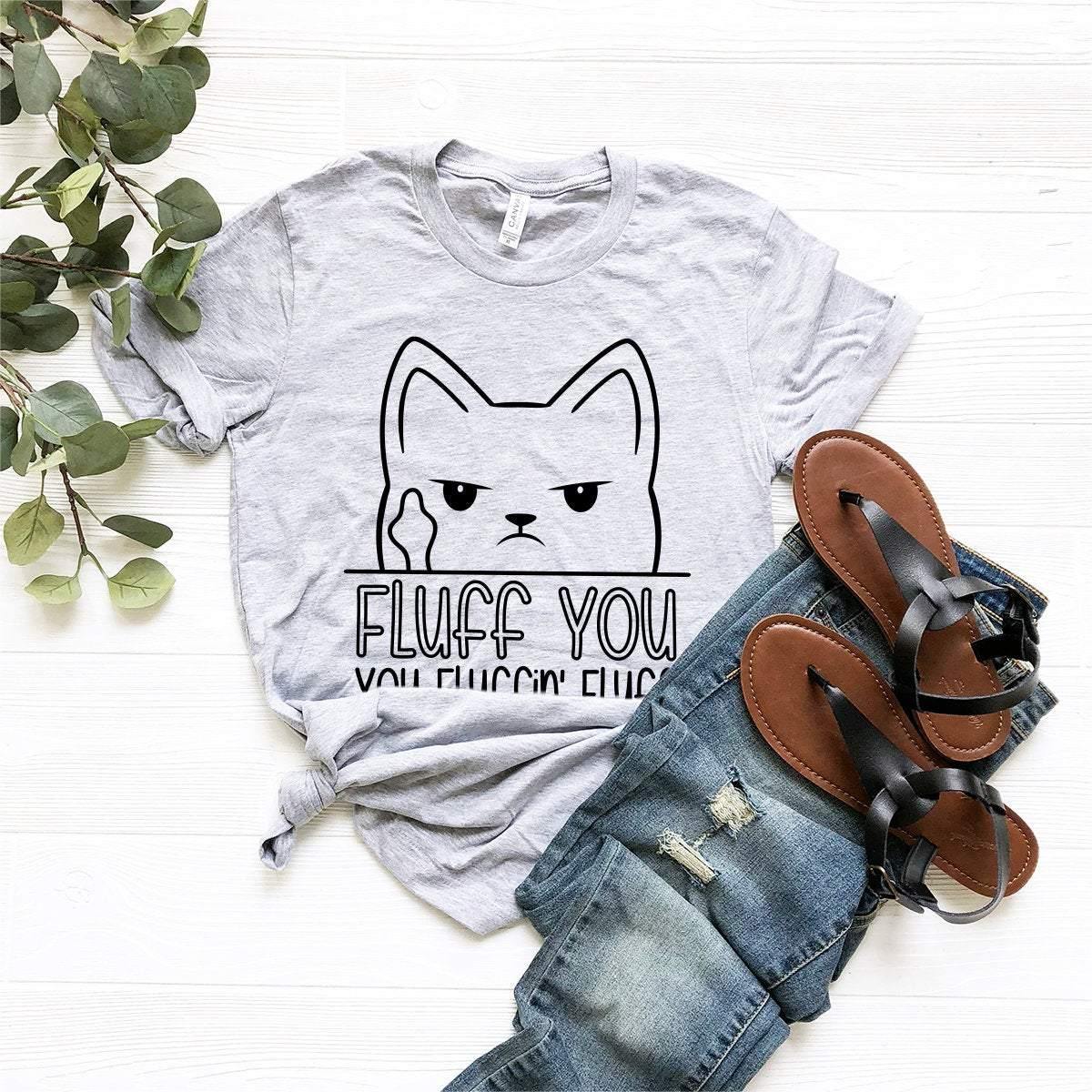 Cat Lover Shirt, Fluff You Fluffin' Fluff T-Shirt, Grumpy Cat Shirt, Funny Cat Shirt, Crazy Cat Lady Tee, Fuck You Fucking Fuck Shirt - Fastdeliverytees.com