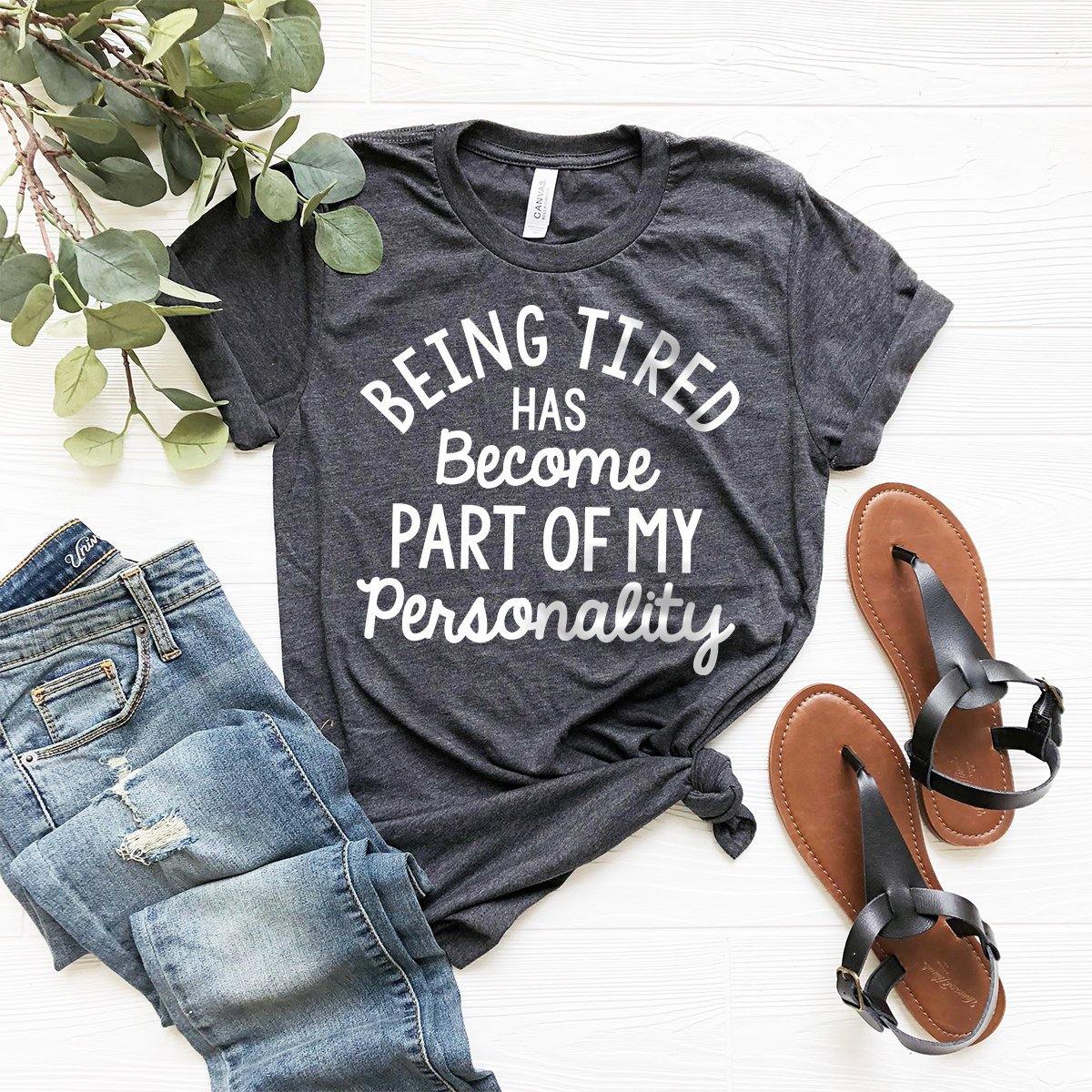 being tired has become part of my personality shirt, funny shirt