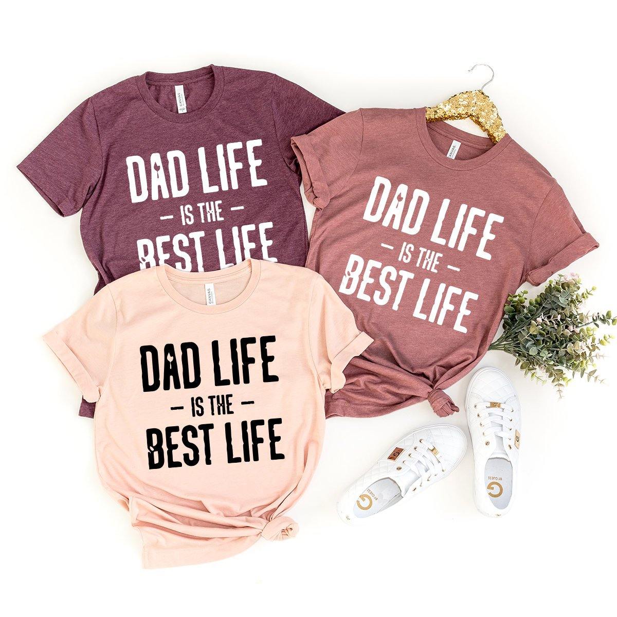 Dad Life Shirt, Dad Shirt, Dad Life Is The Best Life Shirt, Funny Dad Shirt, Dad Birthday Gift, Fathers Day Shirt, Gift for Daddy, Dad Tee