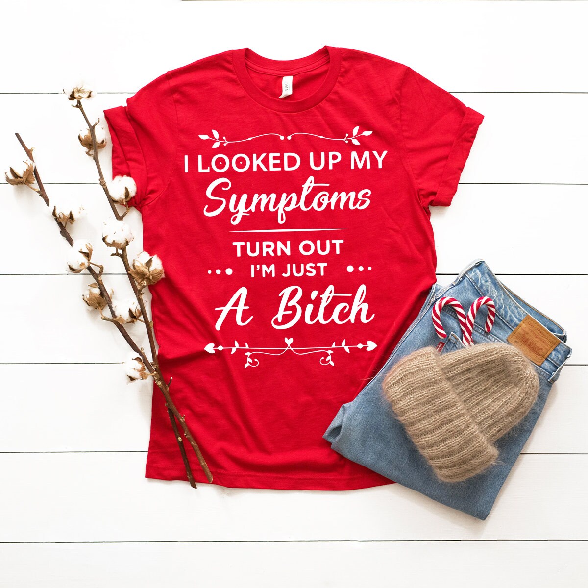 Funny Women Shirt, I Am Just A Bitch Shirt, Bad Bitch Shirt, Bad Girls Shirt, Gift For Women, Sarcastic Shirt,Looked Up My Symptoms Shirt - Fastdeliverytees.com