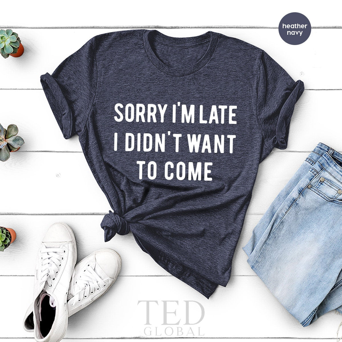 Funny Shirt, Gift for Sister, Introvert Shirt, Sarcastic Shirt, Birthday Shirt, Sorry I'm Late I Didn't Want to Come Shirt, Sorry Not Sorry - Fastdeliverytees.com