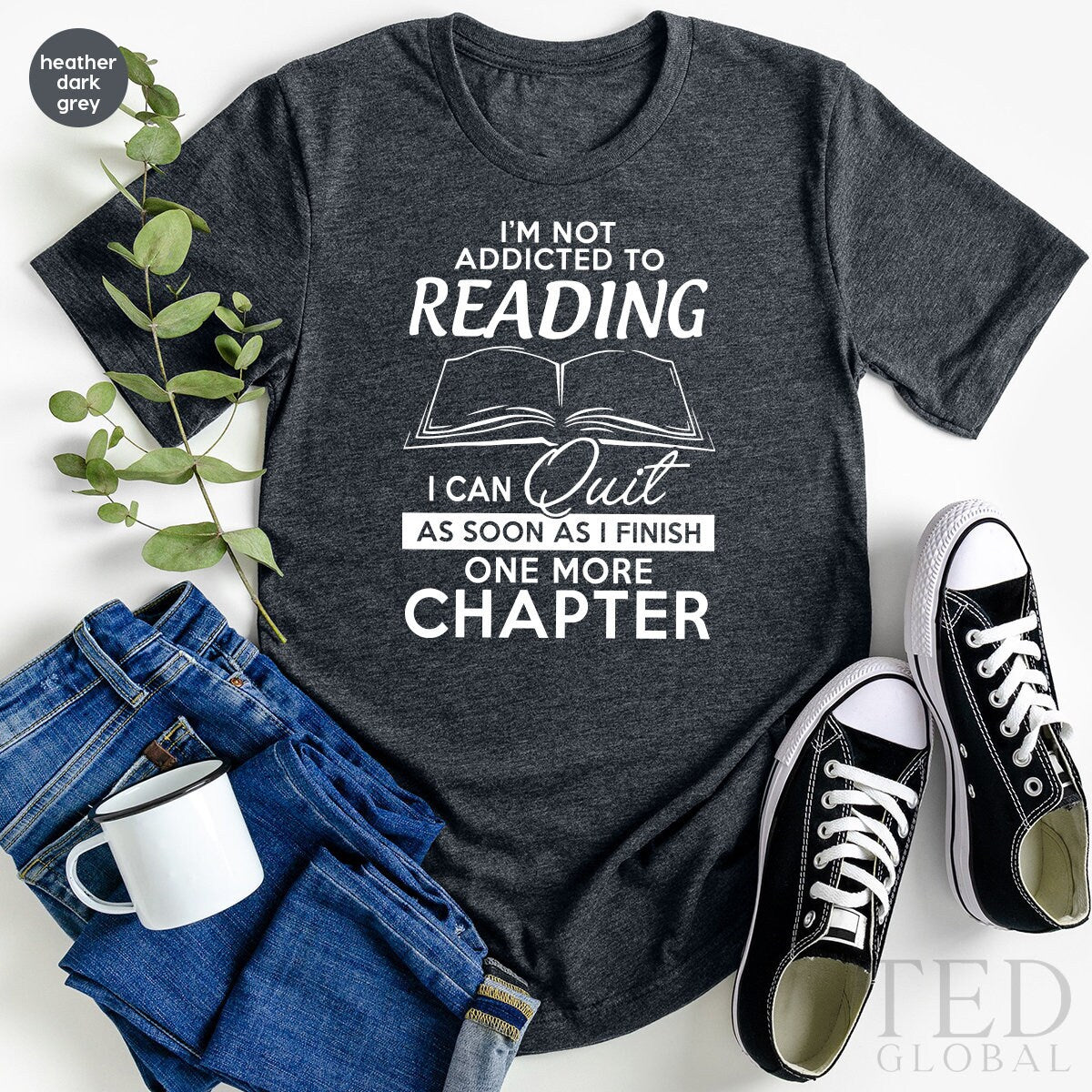 Funny Bookish T-Shirt,Bookworm Tshirt,I'm Not Addicted To Reading I Can Quit As Soon As I Finish One More Chapter T Shirt,Book Lover Gifts - Fastdeliverytees.com