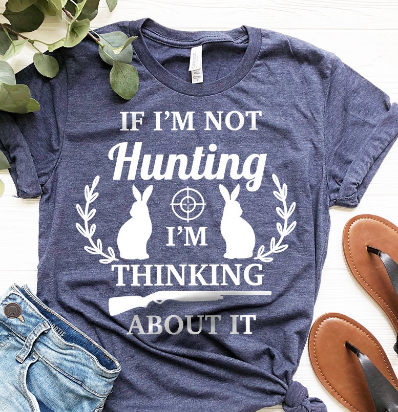 Rabbit Hunter Shirt, If I'm Not Hunting I'm Thinking About It Shirt, C –