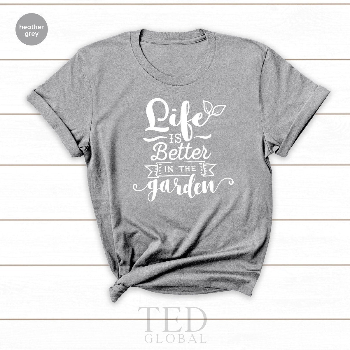 Flowers Lover T Shirt, Botanical T-Shirt, Plant Lover Quote Shirt, Plant Mom TShirt, Garden Lover Gifts, Life Is Better In The Garden Shirt - Fastdeliverytees.com