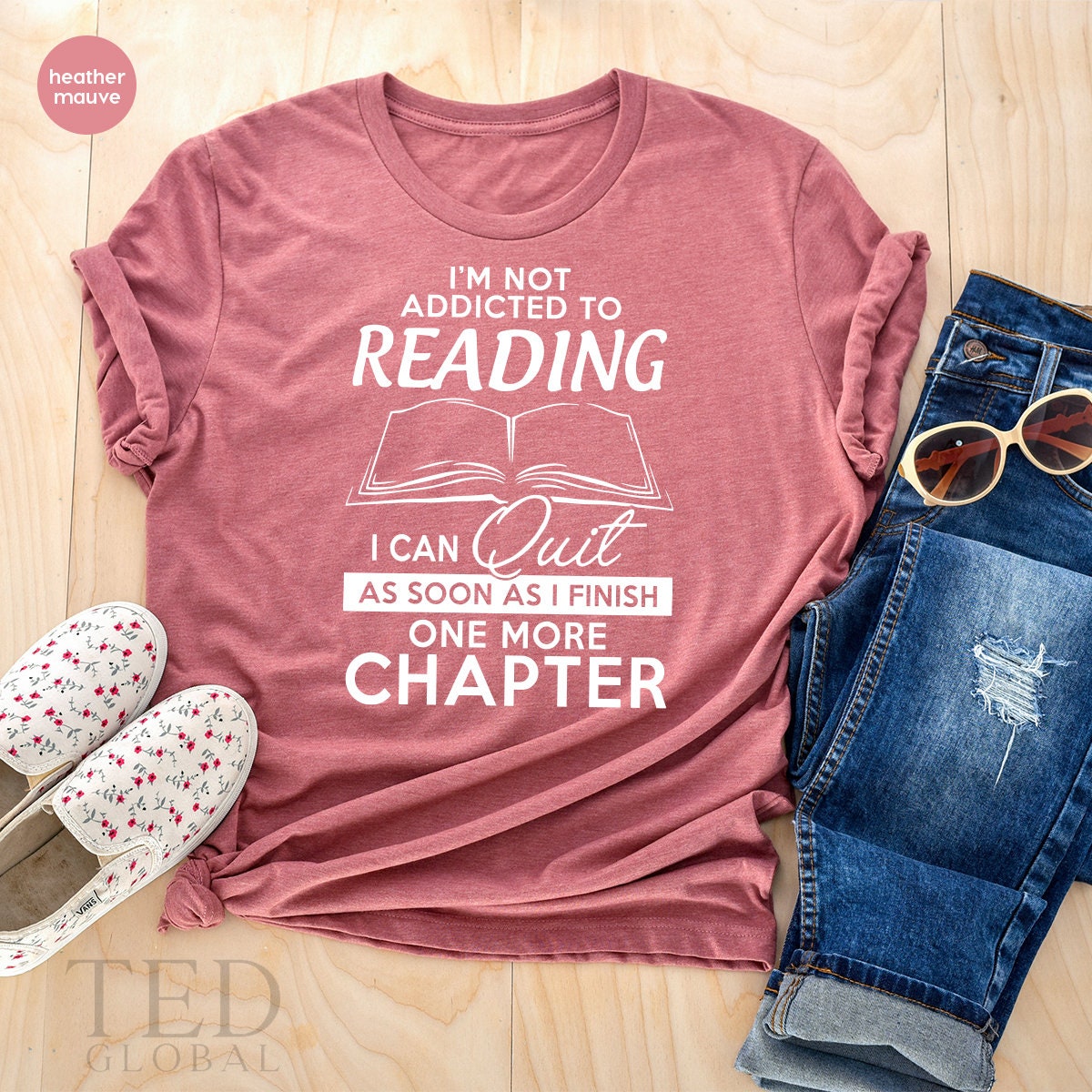 Funny Bookish T-Shirt,Bookworm Tshirt,I'm Not Addicted To Reading I Can Quit As Soon As I Finish One More Chapter T Shirt,Book Lover Gifts - Fastdeliverytees.com