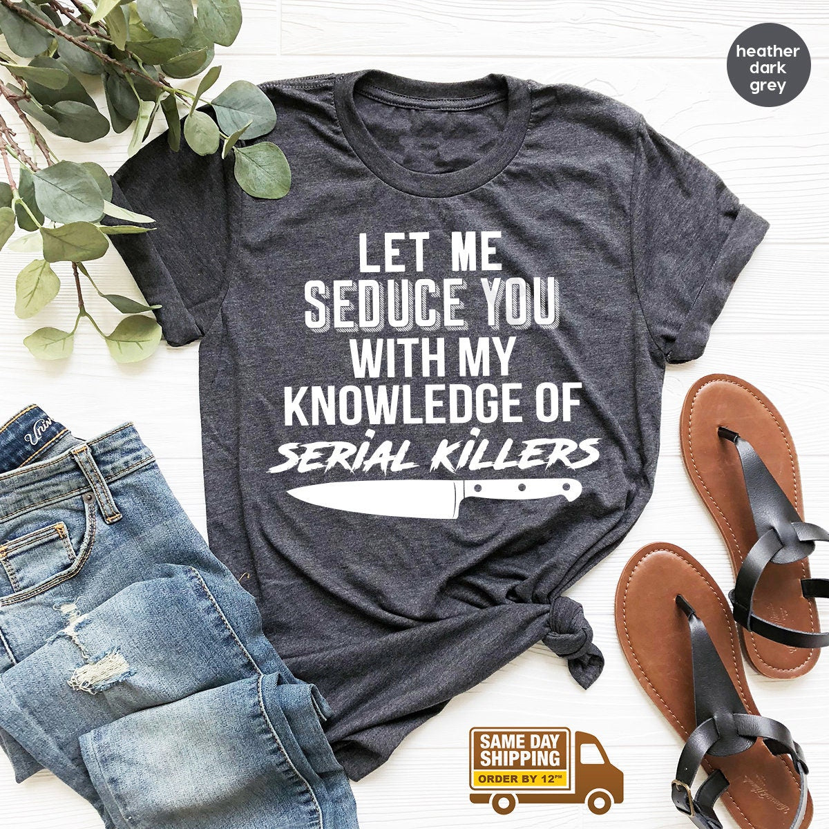 Serial Killer Shirt, Murder T Shirt, Horror TShirt, Crime Lover Gift, Crime Shirts, Let Me Seduce You With my Knowledge Of Serial Killers - Fastdeliverytees.com