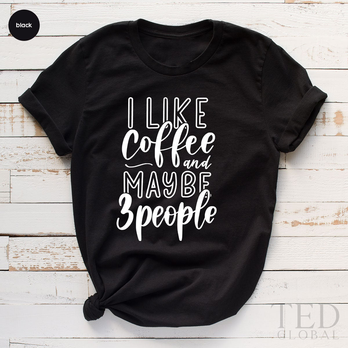 Coffee T Shirt, TShirt With Sayings, Coffee Lover Shirt, Introvert Tee, I Like Coffee And Maybe 3 People, Friends Gift, Funny Coffee Shirt - Fastdeliverytees.com