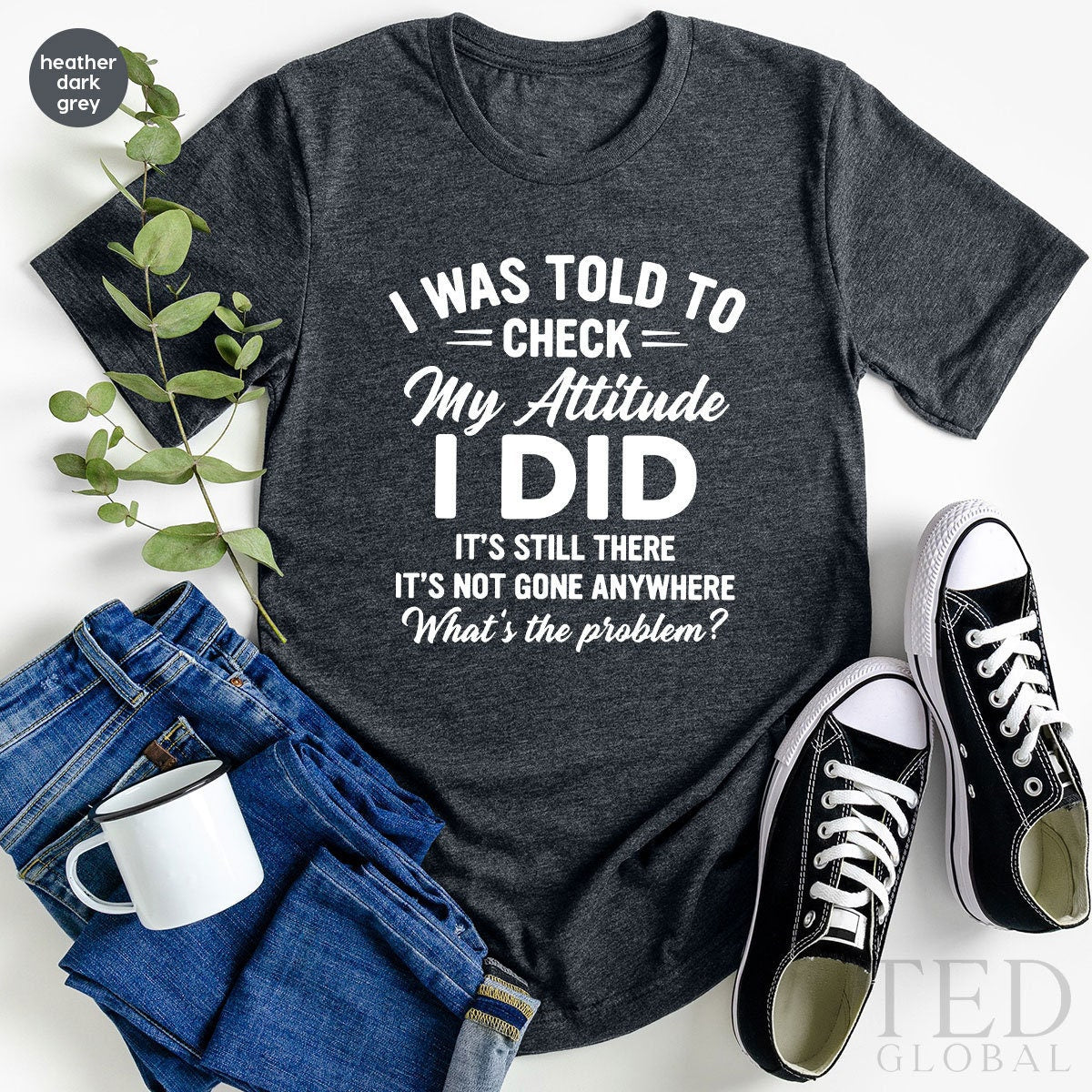 Adult Humor Shirt, I Was Told To Check My Attitude, Humorous Shit, Funny  Quote Shirt