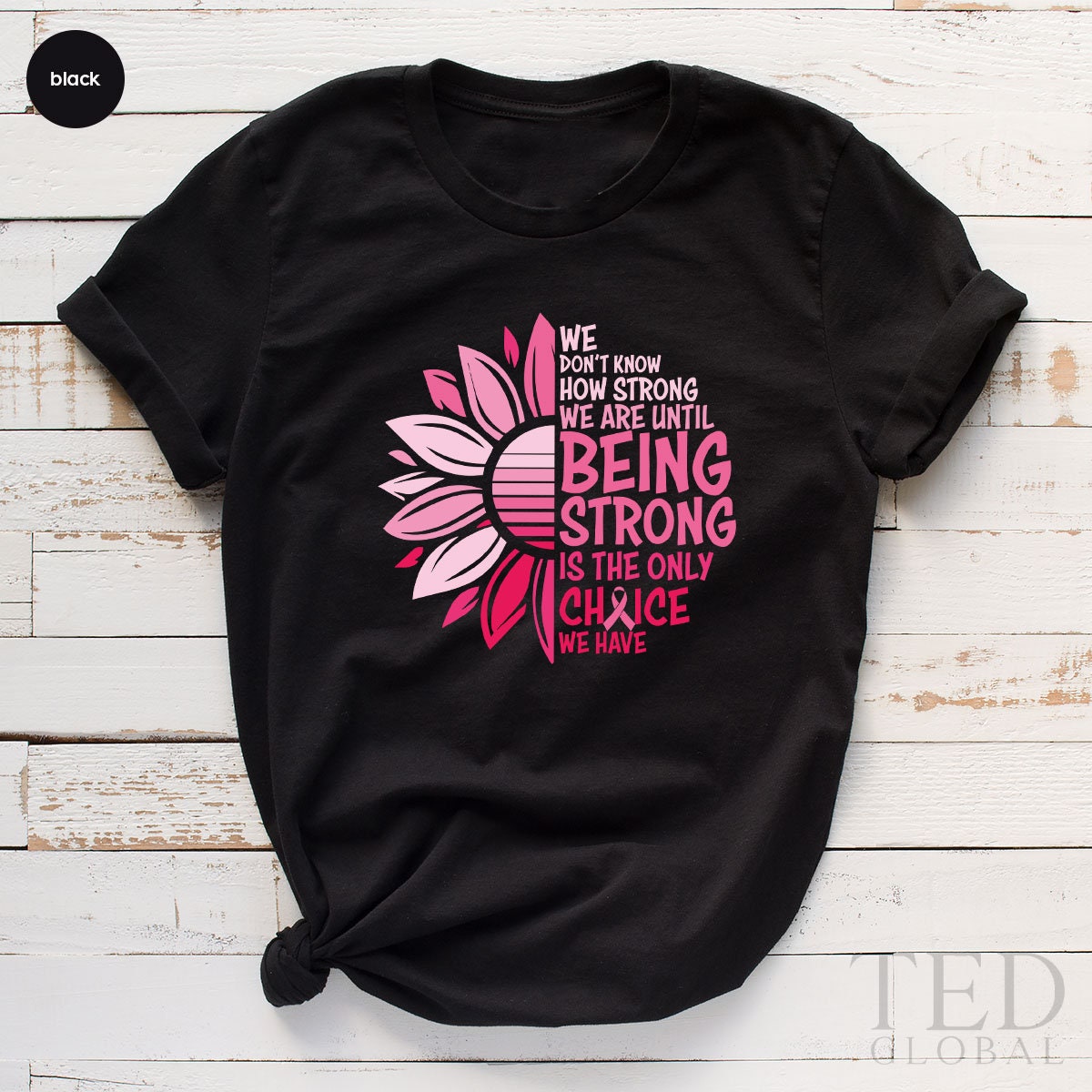 Being Strong Shirt, Cancer Awareness T Shirt, Flower Cancer Shirt, Cancer Support Shirts, Motivational Cancer T-Shirt, Cancer Survivor Gift - Fastdeliverytees.com